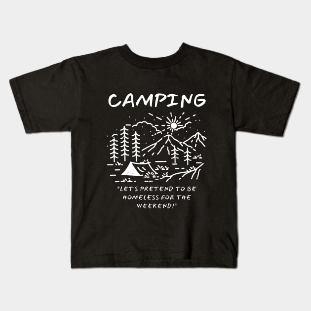 Camping - Let's Pretend to be Homeless for the Weekend! Kids T-Shirt by AbsZeroPi